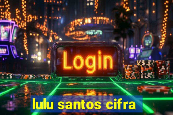 lulu santos cifra